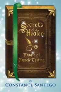  Constance Santego - Secret of a Healer - Magic of Muscle Testing - Secrets of a Healer, #4.