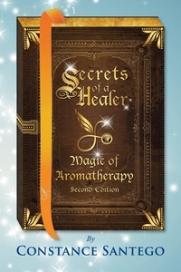  Constance Santego - Secrets of a Healer - Magic of Aromatherapy (Second Edition) - Secrets of a Healer, #1.
