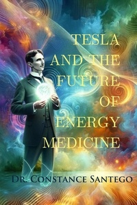  Constance Santego - Tesla and The Future of Energy Medicine.