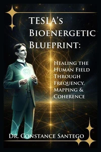 Tesla’s Bioenergetic Blueprint: Healing the Human Field Through Frequency, Mapping &amp; Coherence