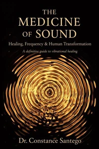 The Medicine of Sound: Healing, Frequency &amp; Human Transformation