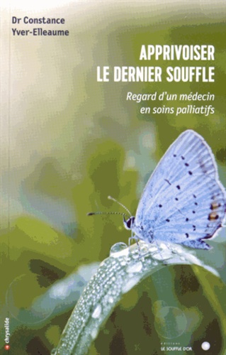 Apprivoiser le dernier souffle. Regard d'un médecin en soins palliatifs