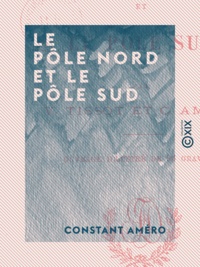 Constant Améro - Le Pôle Nord et le Pôle Sud.