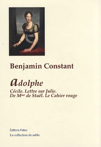 Adolphe ; Cécile ; Lettre sur Julie ; De Mme de Staël ; Le Cahier rouge