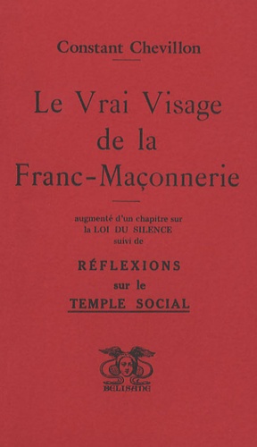 Constant Chevillon - Le Vrai Visage de la Franc-Maçonnerie - Suivi de Réflexions sur le Temple Social.
