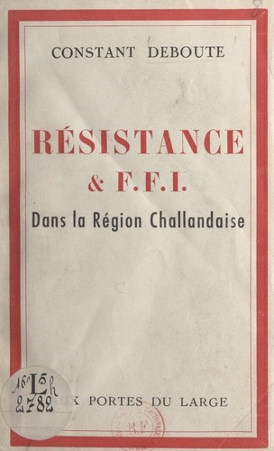 Résistance et F.F.I. dans la région challandaise
