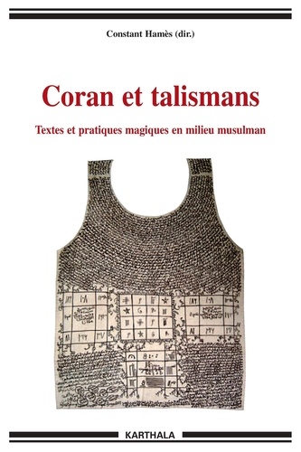 Constant Hamès - Coran et talismans - Textes et pratiques magiques en milieu musulman.