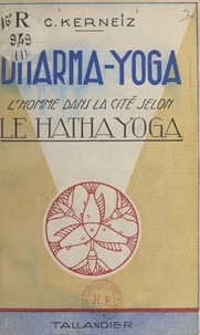 Constant Kerneïz - Dharma-Yoga - L'homme dans la cité selon le Hatha Yoga.