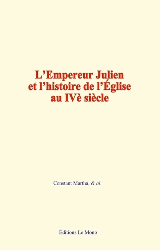 L'Empereur Julien et l'histoire de l'Eglise au IVe siècle
