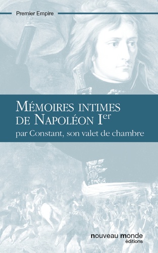 Mémoires intimes de Napoléon Ier. Par Constant, son valet de chambre
