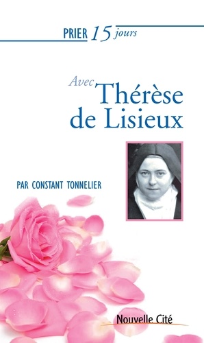 Constant Tonnelier - Prier 15 jours avec Thérèse de Lisieux.