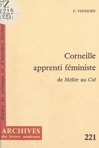 Constant Venesoen et Michel Minard - Corneille, apprenti féministe - De Mélite au Cid.