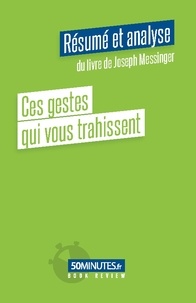 Constant Vincent - Book Review  : Ces gestes qui vous trahissent (Résumé et analyse du livre de Joseph Messinger).