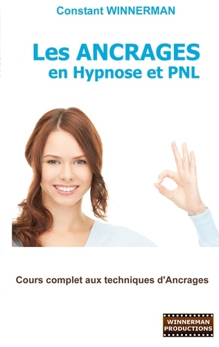 Les ancrages en hypnose et PNL. Cours complet aux techniques d'ancrages