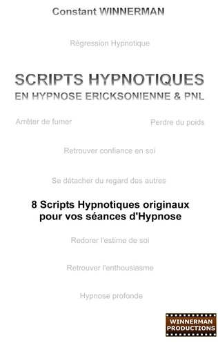 Scripts hypnotiques en hypnose éricksonienne et PNL. Huit scripts hypnotiques originaux pour vos séances