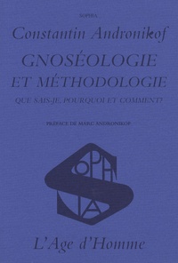 Constantin Andronikof - Gnoséologie et méthodologie - Que sais-je, pourquoi et comment ?.