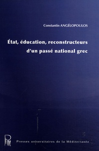 Constantin Angélopoulos - Etat, éducation, reconstructeurs d'un passé national grec.
