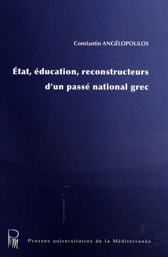 Etat, éducation, reconstructeurs d'un passé national grec