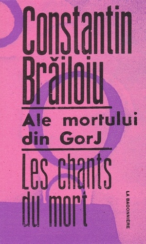Constantin Brailoiu - Les chants du mort - Edition bilingue français-roumain.