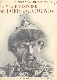 Constantin de Grunwald - La vraie histoire de Boris Godounov.