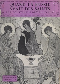 Constantin de Grunwald et  Daniel-Rops - Quand la Russie avait des saints.