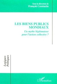 Les biens publics mondiaux. Un mythe légitimateur pour l'action collective ?