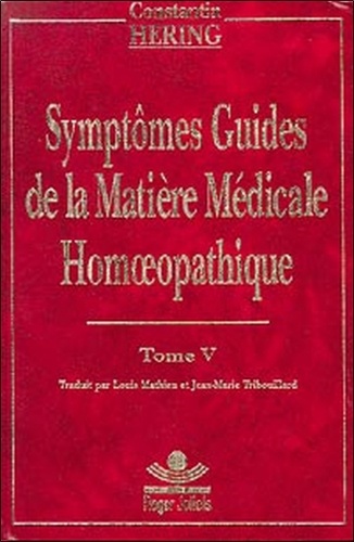 Constantin Hering - Symptômes guides de la matière médicale homoeopathique - Tome 5.
