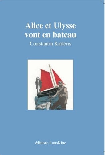 Constantin Kaïtéris - Alice et Ulysse vont en bateau.
