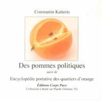 Constantin Kaïtéris - Des pommes politiques suivi de Encyclopédie portative des quartiers d'orange.