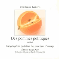 Des pommes politiques suivi de Encyclopédie portative des quartiers d'orange