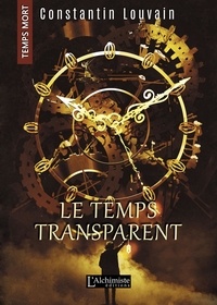 Constantin Louvain - Le temps transparent (Temps Mort : L'Anthologie).