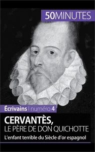 Constantin Maes - Cervantès, le père de Don Quichotte - L'enfant terrible du Siècle d'or espagnol.