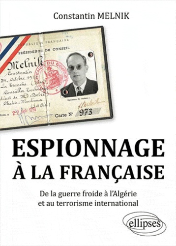 Espionnage à la française. De la guerre froide à l'Algérie et au terrorisme international
