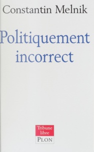 Constantin Melnik - Politiquement incorrect.