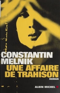 Constantin Melnik - Une affaire de trahison.