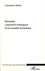 Constantin Mihai - Descartes - L'argument ontologique et sa causalité symbolique.