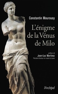 Constantin Mourousy - L'énigme de la Vénus de Milo.