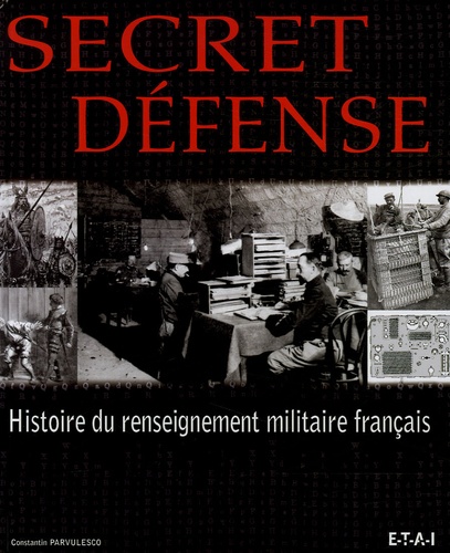 Constantin Pârvulesco - Secret défense - Histoire du renseignement militaire français.