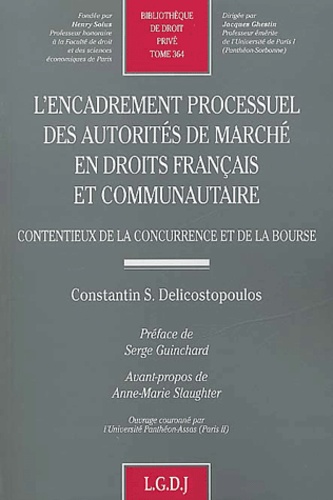Constantin-S Delicostopoulos - L'Encadrement Processuel Des Autorites De Marche En Droits Francais Et Communautaire. Contentieux De La Concurrence Et De La Bourse.