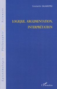 Constantin Salavastru - Logique, argumentation, interprétation.