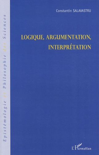 Constantin Salavastru - Logique, argumentation, interprétation.