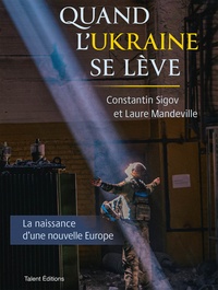  Constantin Sigov et  Laure Mandeville - Quand l'Ukraine se lève - La naissance d'une nouvelle Europe.