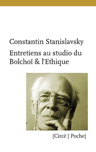 Constantin Stanislavski - Entretiens au studio du Bolchoï & L'éthique.