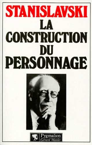 Constantin Stanislavski - La Construction du personnage.
