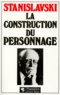 Constantin Stanislavski - La Construction du personnage.