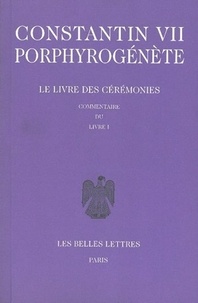  Constantin VII Porphyrogénète - Le livre des cérémonies - Commentaire du livre I, édition bilingue français-grec.