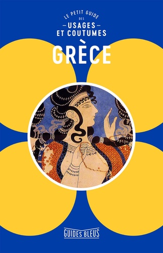 Grèce. Le petit guide des usages et coutumes
