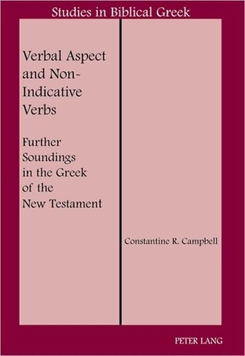 Constantine r. Campbell - Verbal Aspect and Non-Indicative Verbs - Further Soundings in the Greek of the New Testament.