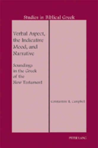 Constantine r. Campbell - Verbal Aspect, the Indicative Mood, and Narrative - Soundings in the Greek of the New Testament.