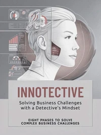 Innotective: Solving Business Challenges with a Detective's Mindset